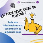 se puede desbloquear un celular bloqueado por la compañia