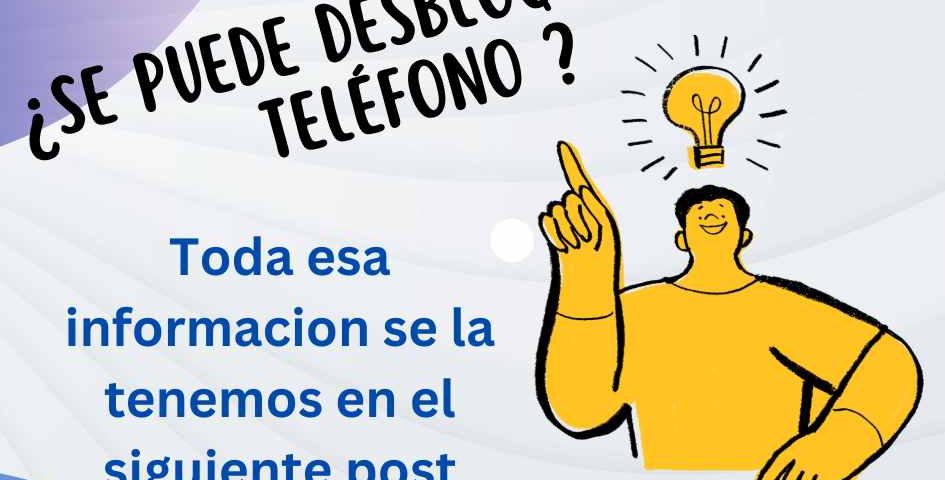 se puede desbloquear un celular bloqueado por la compañia